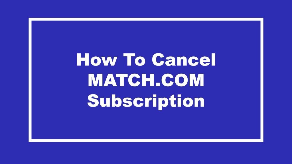 Cancel Match.com Subscription